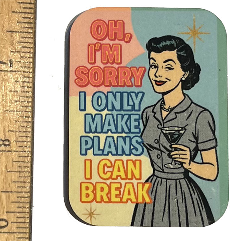 I Only Make Plans I Can Break Magnet