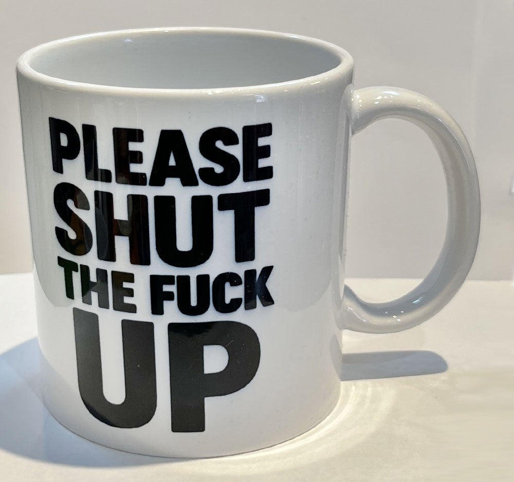 Please Shut the F* Up Mug