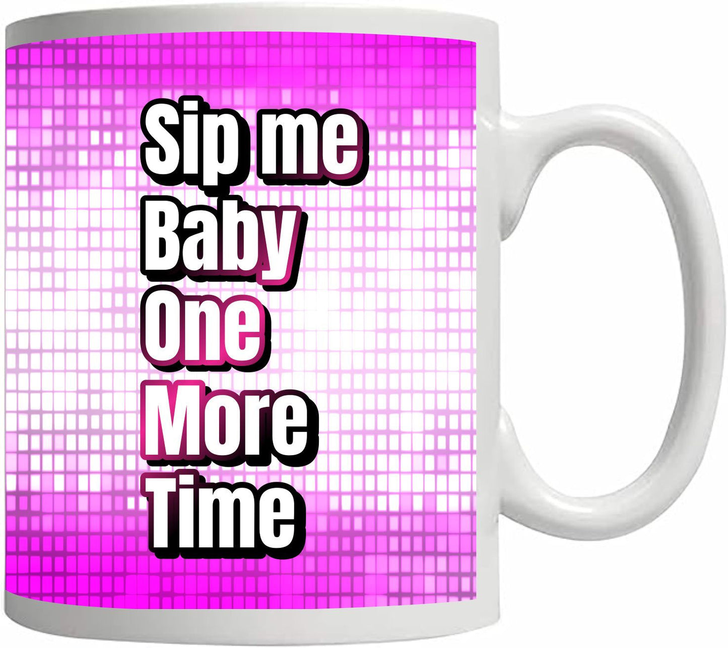 Sip Me Baby One More Time Mug