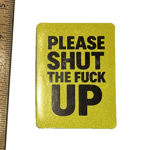 Please Shut the F Up Magnet