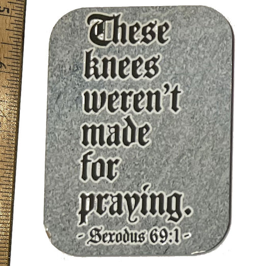 These Knees Weren't Meant for Praying Magnet