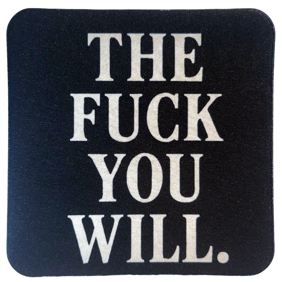 The Fuck You Will Neoprene Coaster