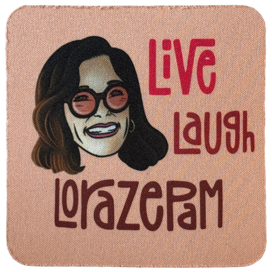 Live Laugh Lorazepam Neoprene Coaster