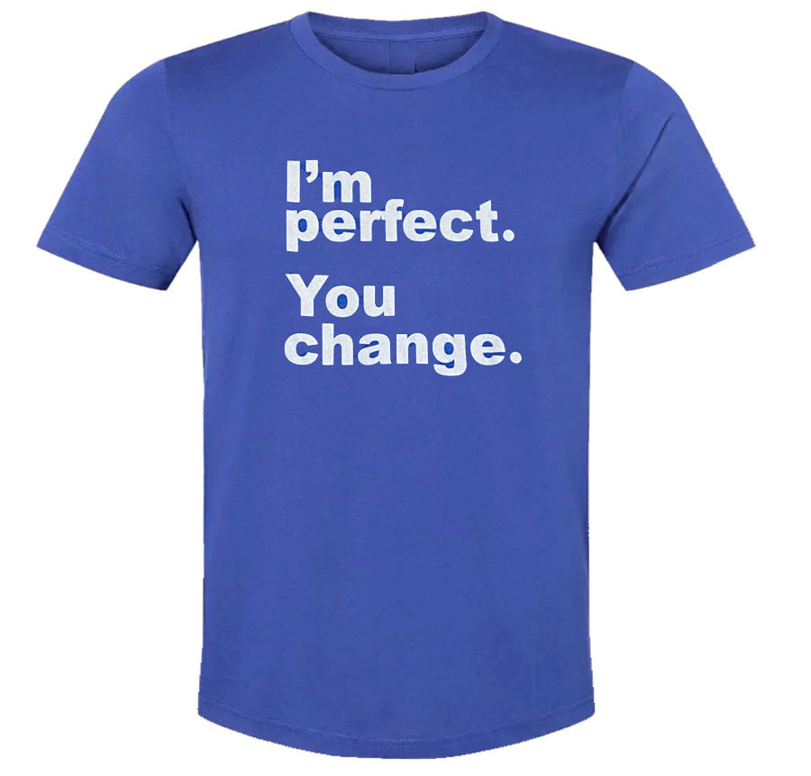 I'm Perfect. You Change. Short-Sleeve T-Shirt