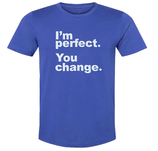 I'm Perfect. You Change. Short-Sleeve T-Shirt