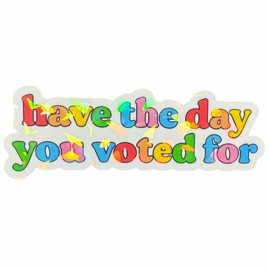 Have the Day You Voted For Sticker